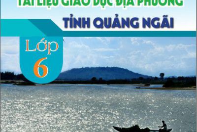 Tỉnh Quảng Ngãi đưa vào sử dụng tài liệu giáo dục địa phương lớp 6